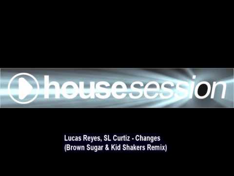 Lucas Reyes, SL Curtiz - Changes  (Brown Sugar & Kid Shakers Remix)