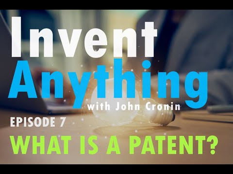What is a Patent (and what can it do for you) | Invent Anything with John Cronin Episode 7