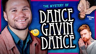 I solved the mystery of DANCE GAVIN DANCE.