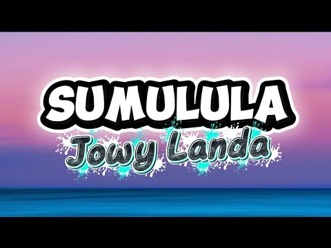 JOWY LANDA - SUMULULA (lyrics video)