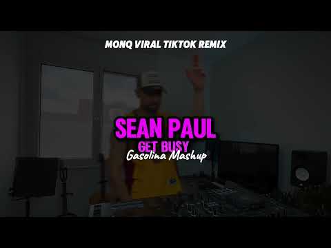 Sean Paul - Get Busy x MONQ Remix |Viral|Tiktok|Mashup| Gasolina
