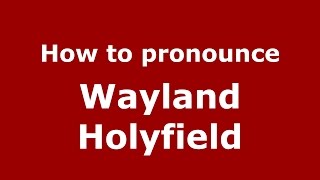 How to pronounce Wayland Holyfield