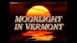 MOONLIGHT IN VERMONT