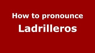 How to pronounce Ladrilleros