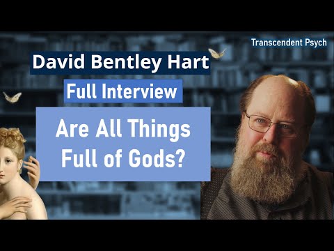 David Bentley Hart INTERVIEW: Consciousness, Life, Meaning- Are All Things Full of Gods?