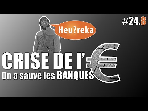 La crise de l'€ part 08 : Le sauvetage des banques - Heu?reka #24-8