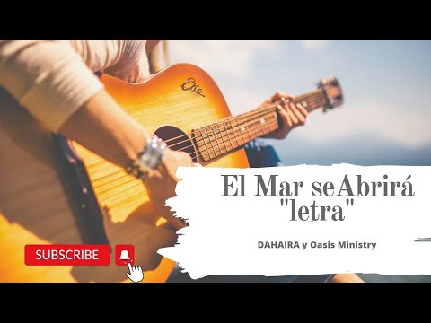 EL MAR SE ABRIRÁ "LETRA" DAHAIRA Y OASIS MINISTRY