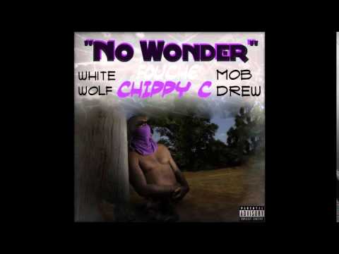 White Wolf x Mob Drew x Chippy C x Fouche' - "No Wonder"