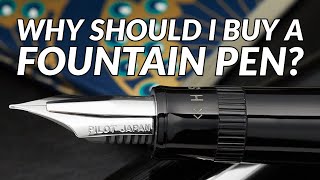 Why Should I Buy a Fountain Pen?