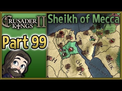 Crusader Kings II Sheikh of Mecca Gameplay - Part 99 - Let's Play Walkthrough