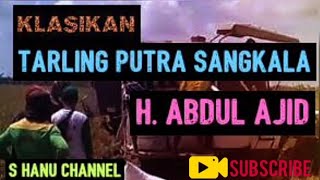 Download lagu Klasikan Tarling Putra Sangkala - H Abdul Ajid mp3