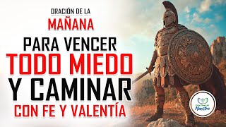 ORACIÓN DE LA MAÑANA para VENCER EL MIEDO Y CAMINAR CON FE Y VALENTÍA