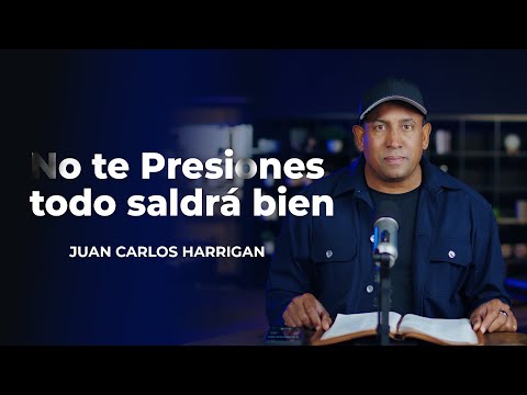 No te Presiones todo saldrá bien | Comenzando tu día con Dios | Juan Carlos Harrigan