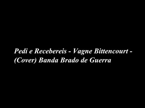 Pedi e Recebereis - Vagne Bittencourt - (Cover) - Banda Brado de Guerra