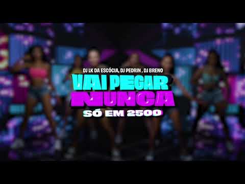 Vai pegar nunca só em 2500 1 DJ LK da Escócia, DJ Pedrin, DJ Breno