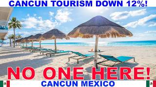CANCUN MEXICO TOURISM DOWN 12% - FIVE REASONS WHY - AIRPORT SEEMS BUSY - SOME RE