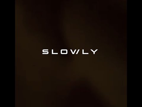 Slowly - Slowly