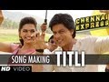 Titli Song Making Chennai Express Shah Rukh Khan Deepika Padukone