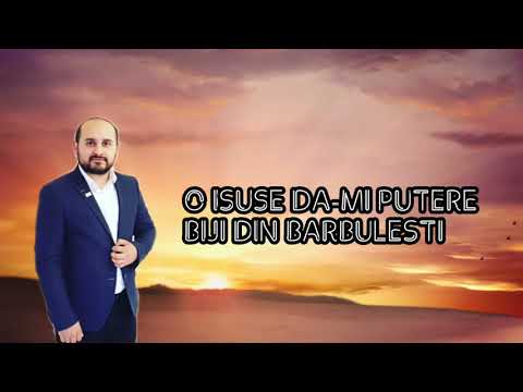 Biji din Barbulesti - O Isuse da-mi putere