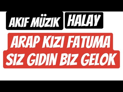 Akif müzik arap kızı fatuma ve siz gidin biz gelok halay oyun havası