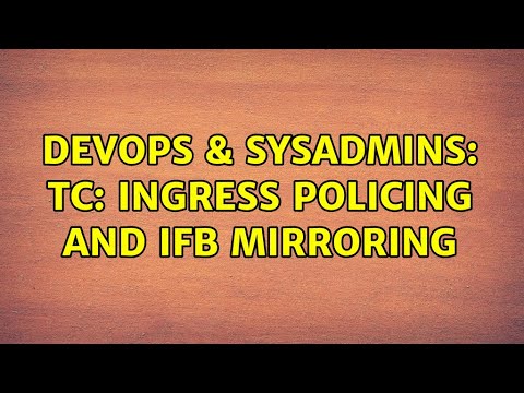 DevOps & SysAdmins: Tc: ingress policing and ifb mirroring (3 Solutions!!)