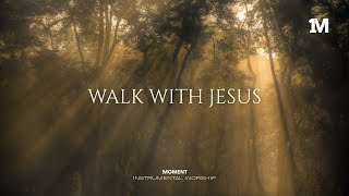 WALK WITH JESUS - Instrumental  Worship Music For Prayer