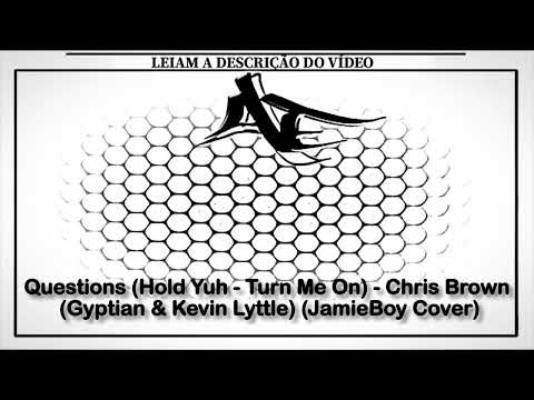 Questions (Hold Yuh - Turn Me On) - Chris Brown (Gyptian & Kevin Lyttle) (JamieBoy Cover)