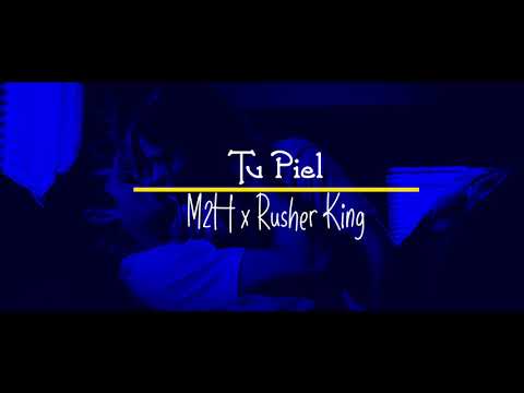 Tu Piel - M2H x Rusher King [Letra]