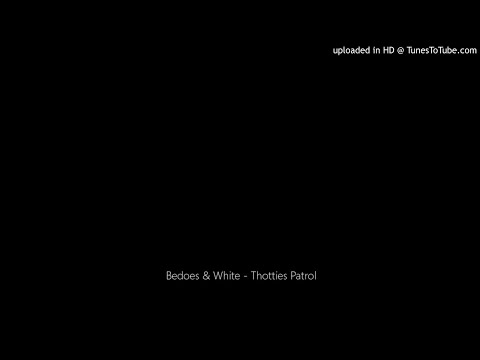 Bedoes & White - Thotties Patrol