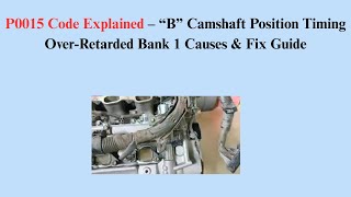 P0015 Code Explained – “B” Camshaft Position Timing Over-Retarded Bank 1 Causes & Fix Guide
