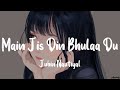 Jubin Nautiyal - Main Jis Din Bhulaa Du[Slowed + Reverb]