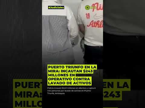 En Puerto Triunfo, la Policía incautó $243 millones en efectivo, una camioneta y celulares.