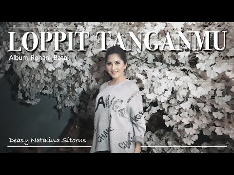 LOPPIT TANGANMU - DEASY NATALINA SITORUS ( LAGU ROHANI BATAK )