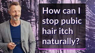 How can I stop pubic hair itch naturally?