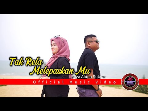 TAK RELA MELEPASKAN MU - REZA ALUNA SUKMA (OFFICIAL MUSIC VIDEO)