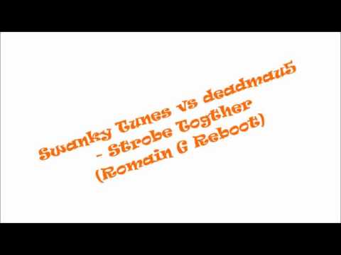 Swanky Tunes & deadmau5 - Strobe Together (Romain G Reboot) [High Quality Sound]