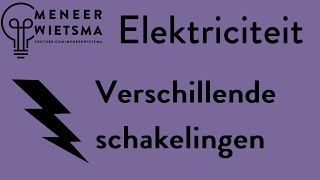 Natuurkunde uitleg Elektriciteit 3: Verschillende schakelingen