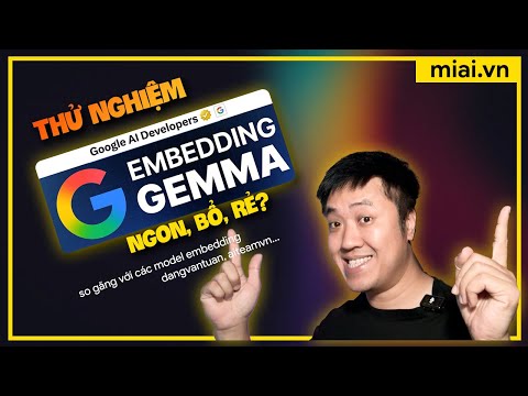 Thử nghiệm Google Embedding Gemma va so găng với các model Tiếng Việt - Mì AI
