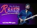Raakh| Arijit Singh | Full Song [Lyrics] | Tanishk Bagchi | Shubh Manga l Zyada Saavdhan