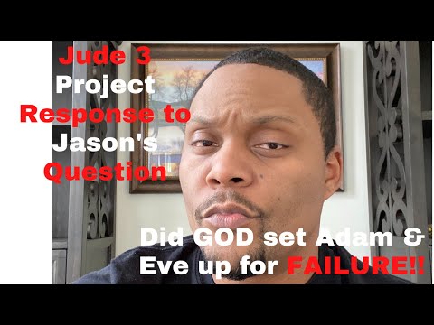 Jude 3 Project Response to Jason - Did GOD Set Up Adam and Eve for Failure?