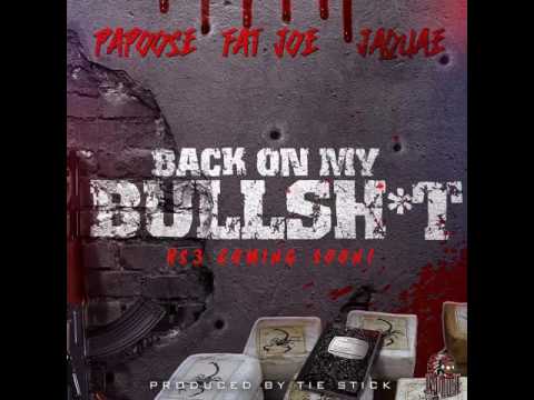 Papoose Feat. Fat Joe & Jaquae "Back On My Bullshit"