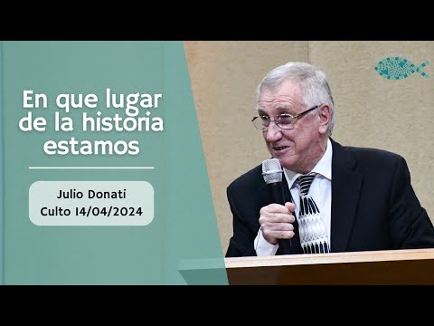 Pastor Julio Donati - En que lugar de la historia estamos