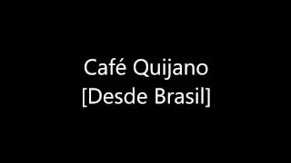 Café Quijano Desde Brasil [03]