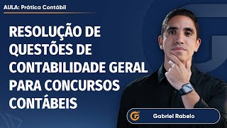 RESOLUÇÃO DE QUESTÕES DE CONTABILIDADE GERAL PARA CONCURSOS CONTÁBEIS