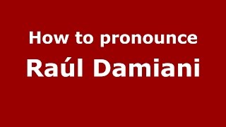 How to pronounce Raúl Damiani