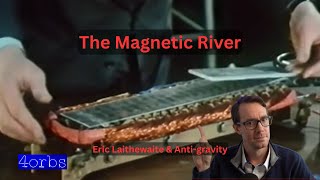 The Magnetic River - Eric Laithewaite & Anti-gravity