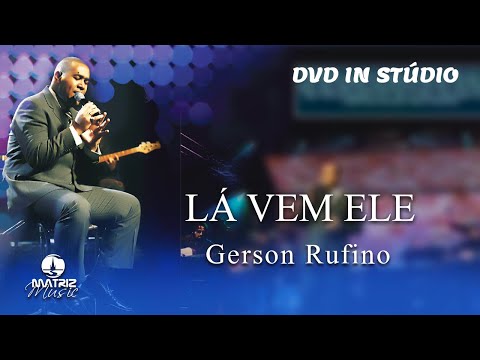 Gerson Rufino | Lá vem Ele (DVD In Stúdio)