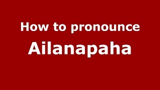 How to pronounce Ailanapaha
