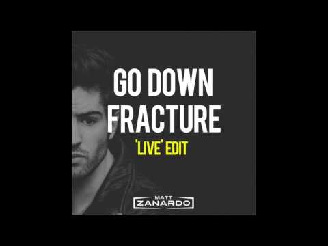 Go Down Fracture (Matt Zanardo 'Live' Edit)