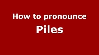How to pronounce Piles